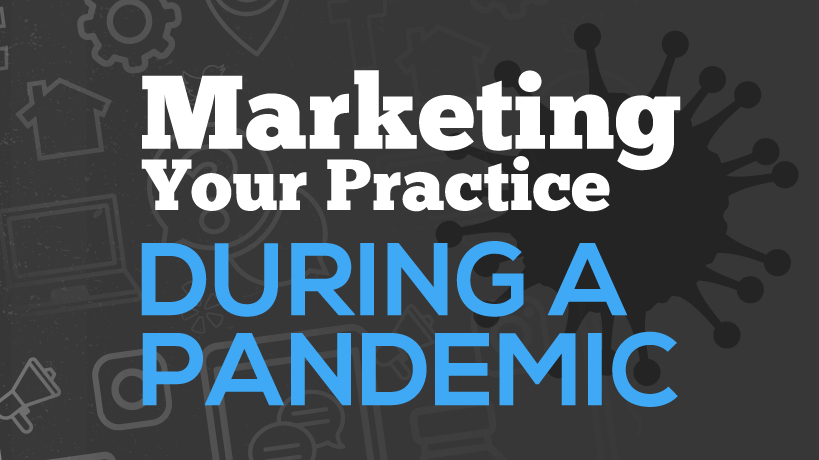 Marketing Your Practice During a Pandemic