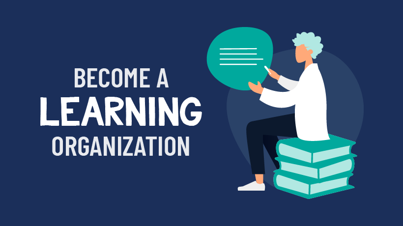 The Benefit of Becoming a “Learning Organization”