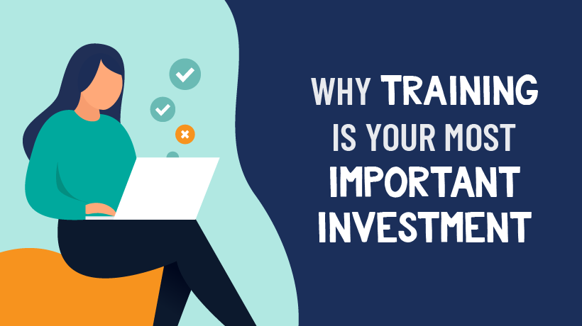 Why Training is Your Most Important Investment