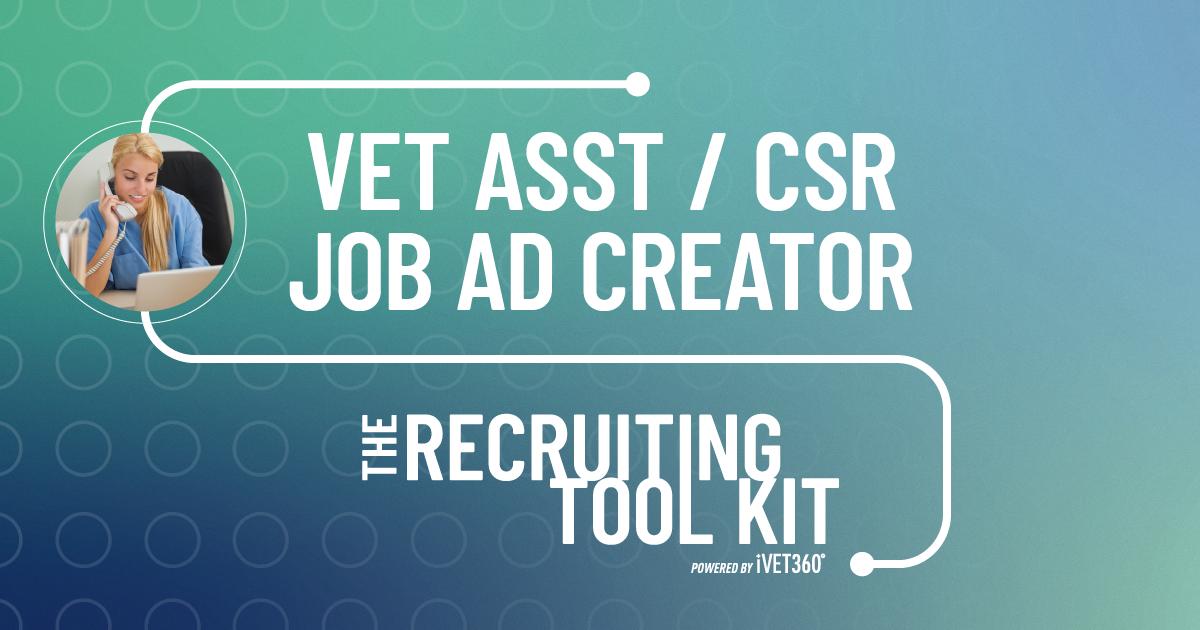 Use iVET360's Veterinary Job Ad Creator For Vet Assistants / CSR