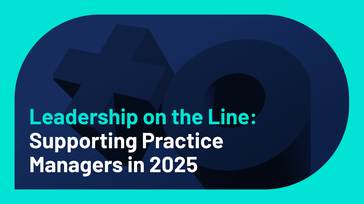 Leadership on the Line — Supporting Practice Managers in 2025