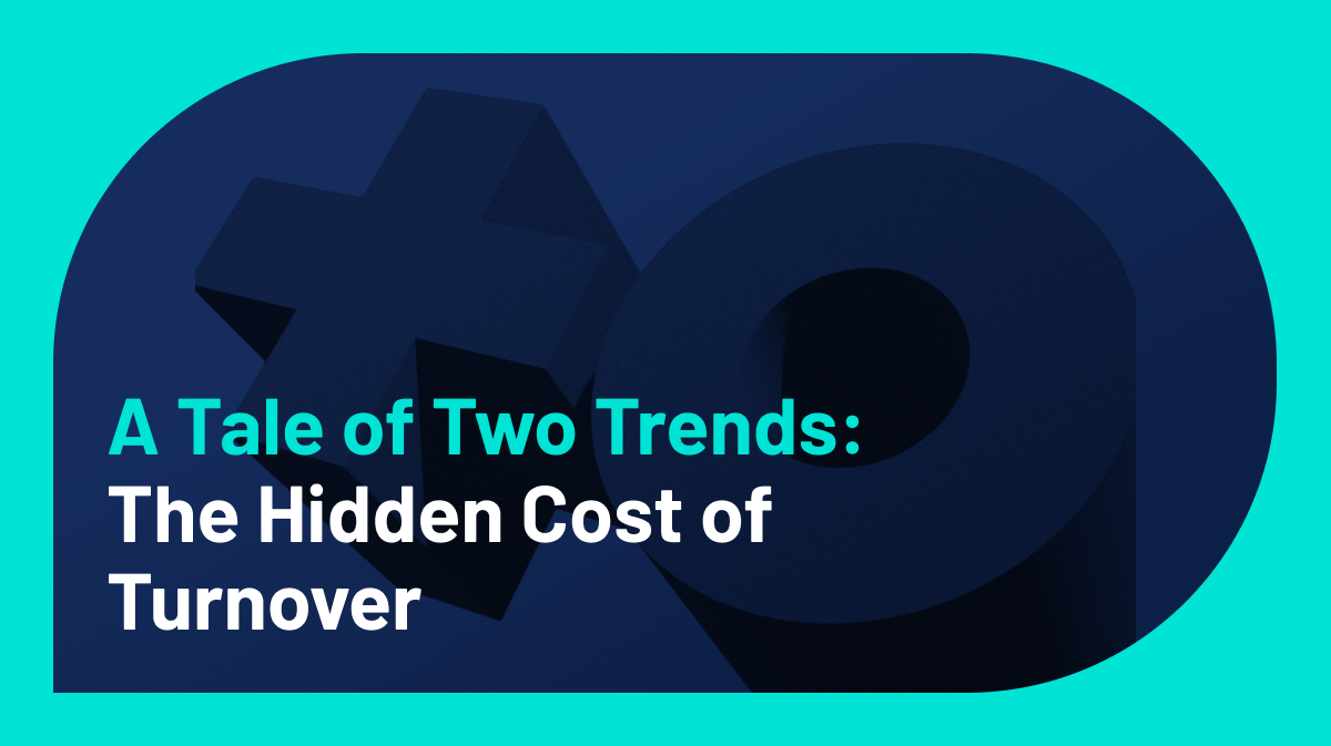 A Tale of Two Trends — The Hidden Cost of Turnover