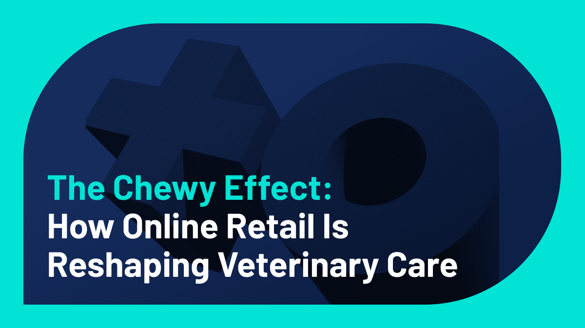The Chewy Effect: How Online Retail Is Reshaping Veterinary Care