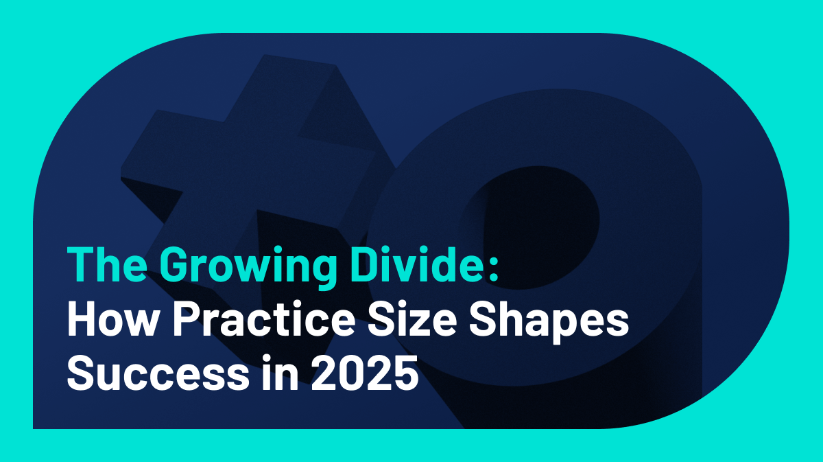 The Growing Divide: How Practice Size Shapes Success in 2025