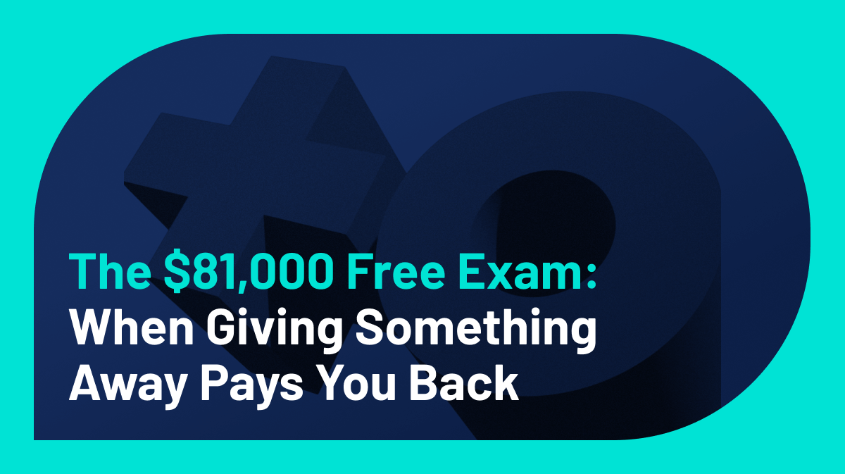 The $81,000 Free Exam — When Giving Something Away Pays You Back