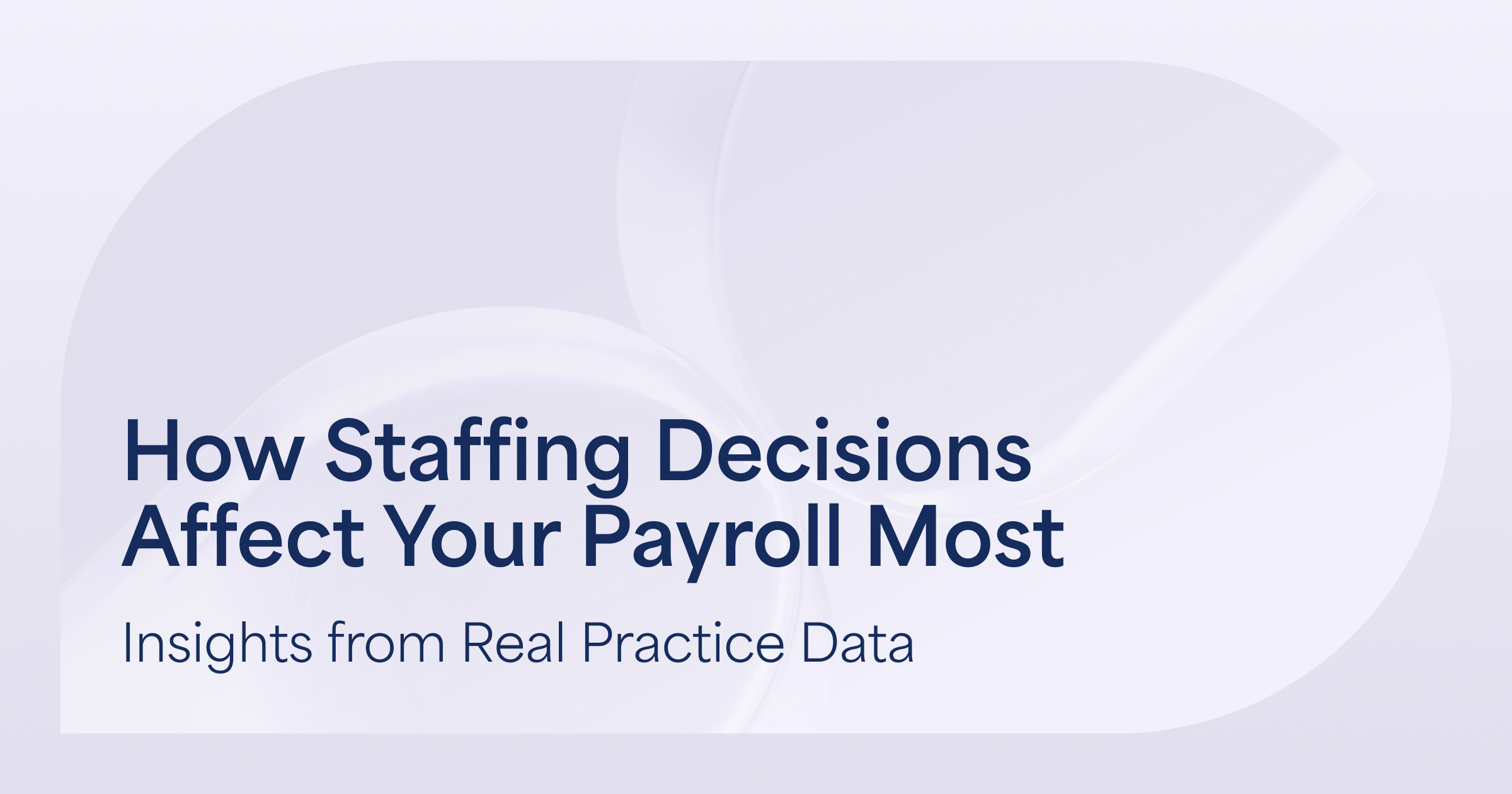 How Staffing Decisions Affect Your Payroll Most – Insights from Real Practice Data