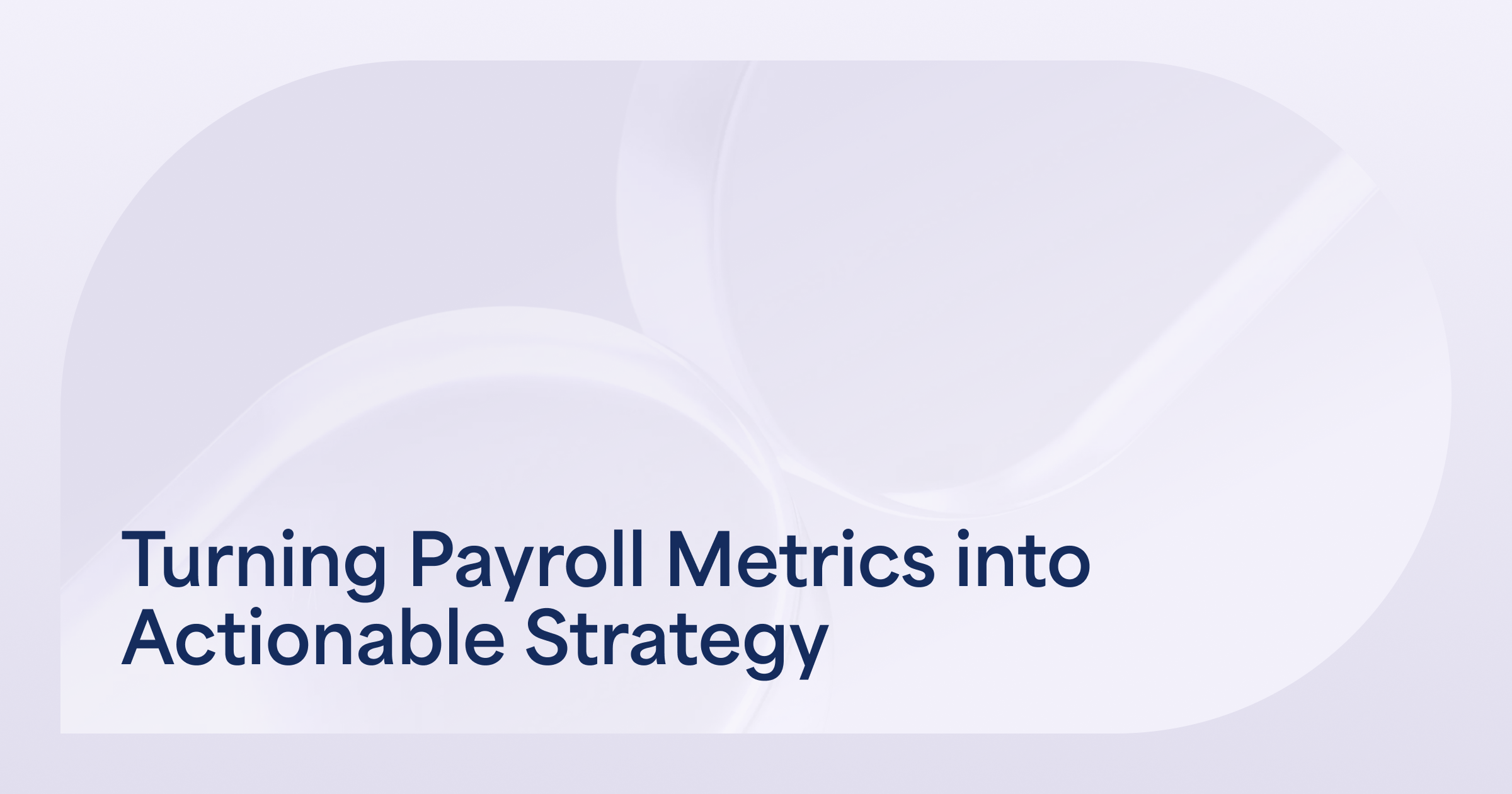 Turning Payroll Metrics into Actionable Strategy