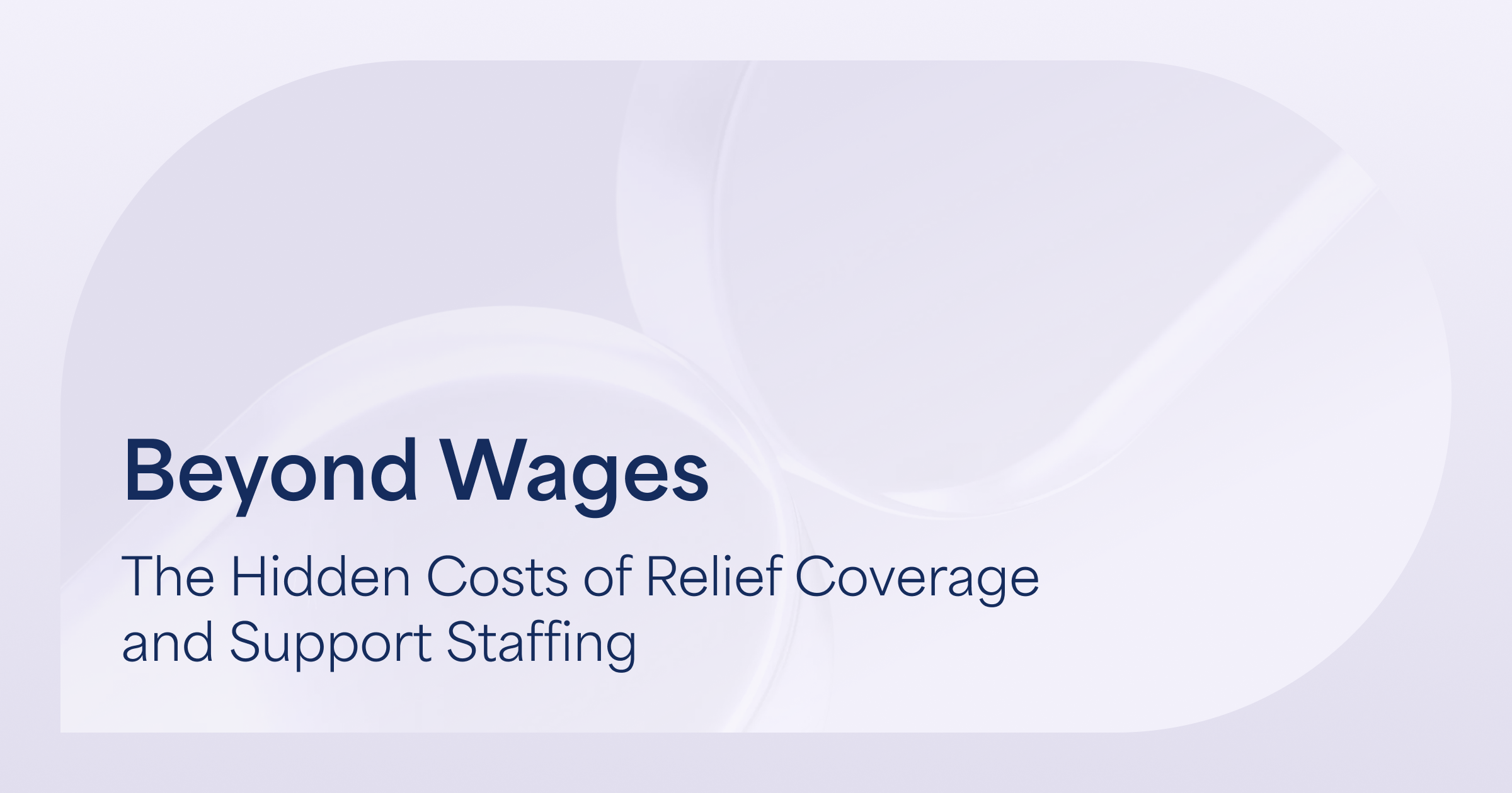 Beyond Wages – The Hidden Costs of Relief Coverage and Support Staffing