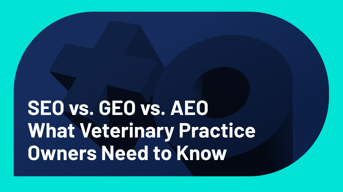 SEO vs. GEO vs. AEO: What Veterinary Practice Owners Need to Know About the Future of Search