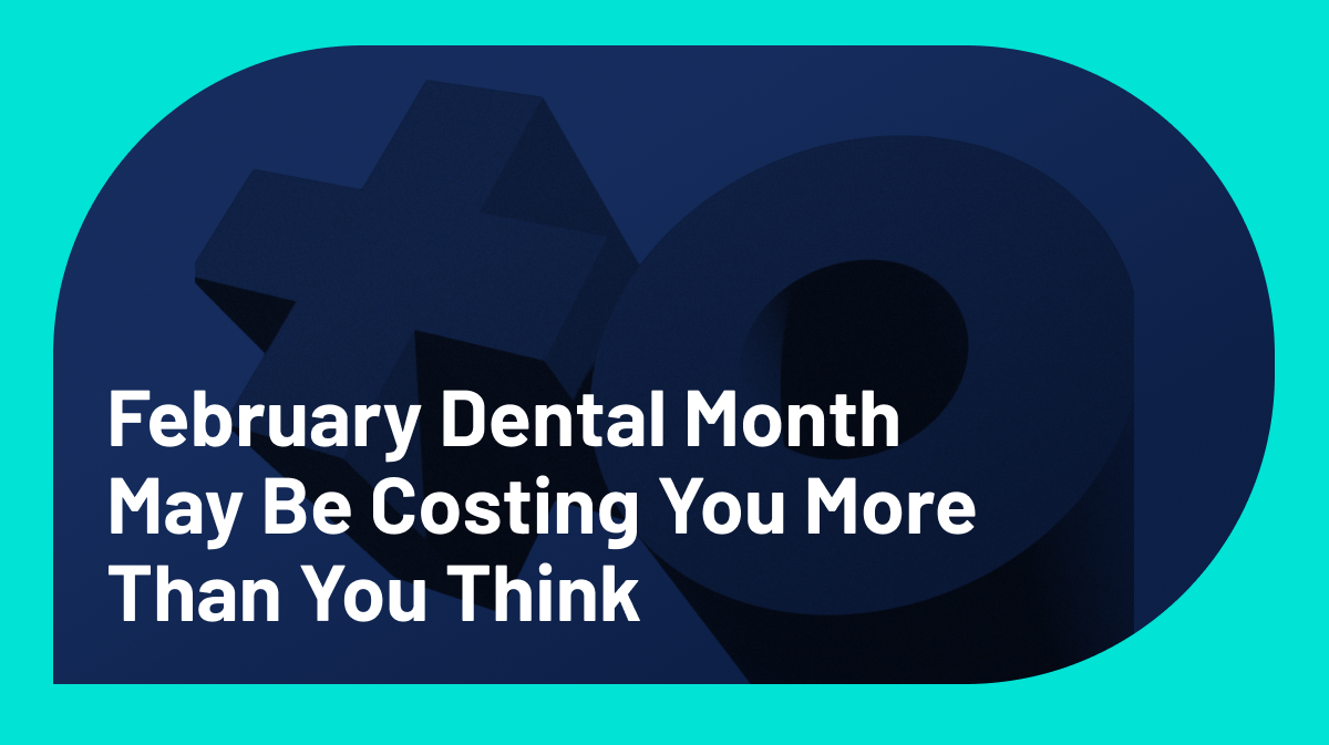 February Dental Month May Be Costing You More Than You Think