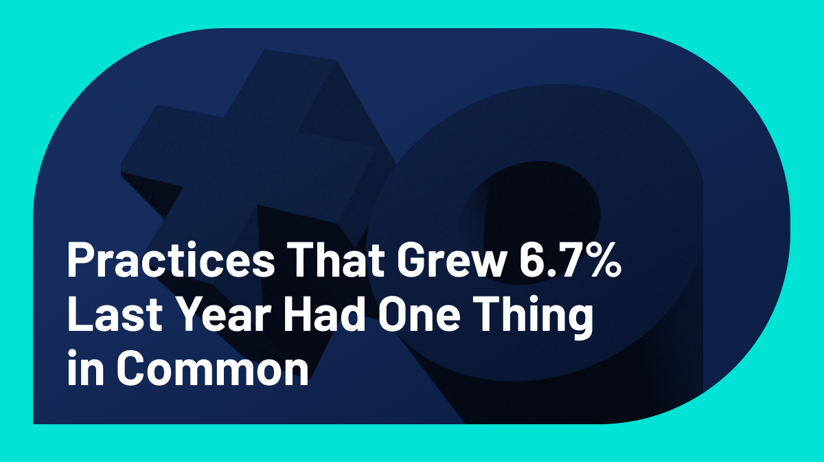 The Practices That Grew 6.7% Last Year Had One Thing in Common