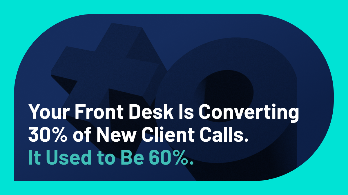 Your Front Desk Is Converting 30% of New Client Calls. It Used to Be 60%.