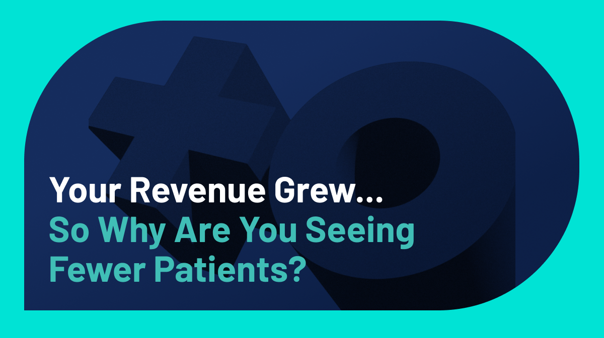 Your Revenue Grew in 2025. So Why Are You Seeing Fewer Patients?