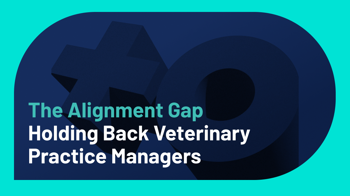 The Alignment Gap Holding Back Veterinary Practice Managers